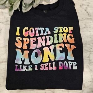 Funny shirt I got to stop spending money humor Tie Dye Cute Sarcasm